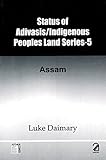 Status Of Adivasis/Indigenous Peoples Land Series5: Assam