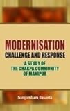 Modernisation Challenge and Response: A Study of the Chakpa Community of Manipur