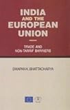 India and the European Union : Trade and NonTariff Barriers [Jan 01; 2005] Swapan K Bhattacharya