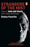 Strangers in the Mist: Tales of War and Peace from India's Northeast. Revised Edition