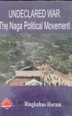 Undeclared War : The Naga Political Movement