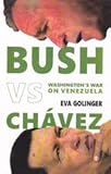 Bush Vs. Chavez; Washington'S War On Venezuela [Paperback] [Jan 01; 2008] Eva Golinger