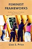 Feminist Frameworks; Building Theory on Violence Against Women
