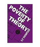 The Poverty of Theory [Jul 03; 2017] Thompson; E. P.