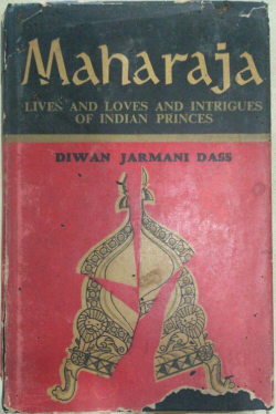 Maharaja: Lives and Loves and Intrigues of Indian Princes
