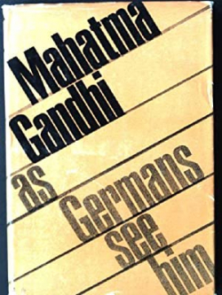 Mahatma Gandhi As German See Him
