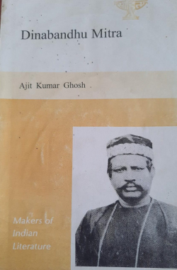 Makers of Indian Literature: Dinabandhu Mitra