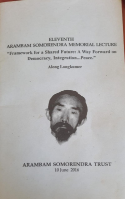 Arambam Somorendra Memorial lecture 2016: Framework for A shared future: A way forward on Democracy; integration... Peace"