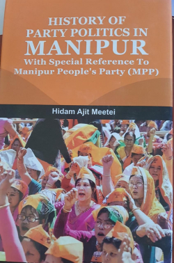 History of Party Politics in Manipur with special reference to Manipur People's Party (MPP)