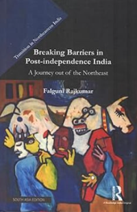Breaking Barriers in Post Independence India : A journey out of Northeast