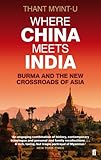 Where China Meets India: Burma And The New Crossroads Of Asia