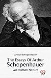 The Essays Of Arthur Schopenhauer On Human Nature