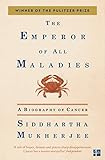 Emperor of All Maladies: A Biography of Cancer