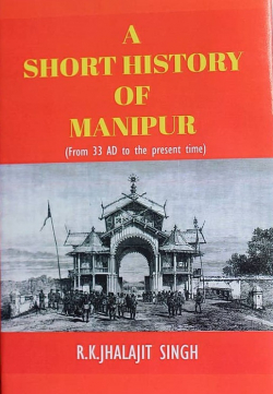 A Short History of Manipur (from 33 AD to the present time)