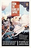From the Ruins of Empire: The Revolt Against the West and the Remaking of Asia