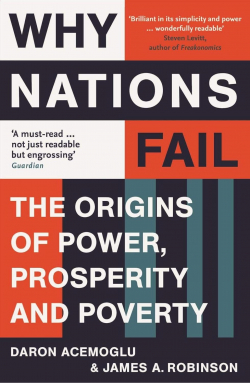Why Nations Fail: The Origins of Power; Prosperity; and Poverty
