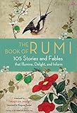 The Book of Rumi: 105 Stories and Fables that Illumine; Delight; and Inform