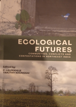 Ecological futures : communities; conflicts and contestations in Northeast India