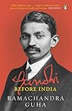 Gandhi Before India [Paperback] [Oct 28; 2014] RAMACHANDRA GUHA