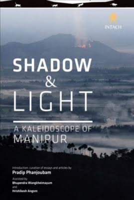 Shadow & Light : A Kaleidoscope of Manipur.