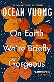Ocean Vuong On Earth We're Briefly Gorgeous /anglais