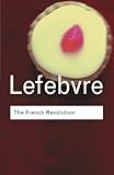 The French Revolution: From its Origins to 1793 (Routledge Classics)