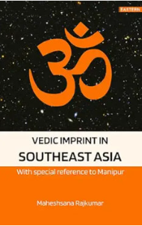 Vedic imprint in Southeast Asia : with special reference to Manipur