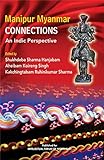 Manipur Myanmar Connections: An Indic Perspective