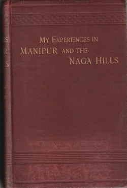 My Experiences in Manipur and the Naga Hills