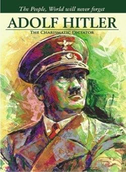 Adolf Hitler: The Charismatic Dictator