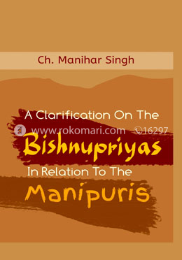 A Clarification on The Bishnupriyas in the Relation to the Manipuris