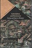 Colonialism and Resistance: Society and State in Manipur