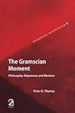 The Gramscian Moment: Philosophy; Hegemony and Marxism (Historical Materialism Series)