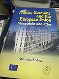 France; Germany and the European Union : Maastricht and After