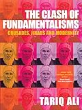 The Clash of Fundamentalisms: Crusades; Jihads and Modernity