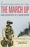 The March Up : Taking Baghdad With the 1st Marine Division