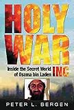 Holy War; Inc. Inside the secret world of Osama bin Laden [Hardcover] [Jan 01; 2001] BERGEN;Peter L.