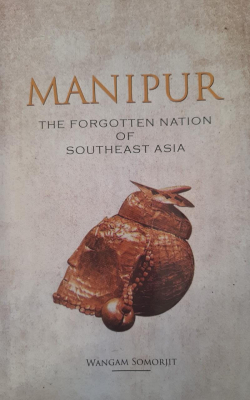 Manipur: The Forgotten Nation of Southeast Asia