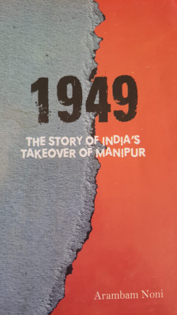 1949 The Story of India's Takeover of Manipur
