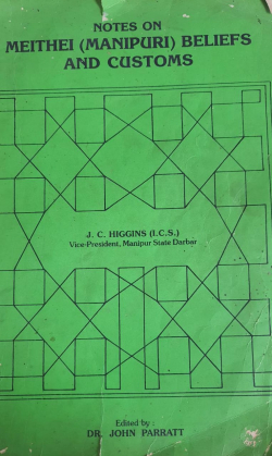 Notes on Meithei (Manipuri) Beliefs and Customs from the original Manuscript of J.C Higgins