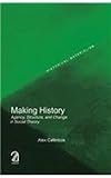 Making History: Agency; Structure; and Change in Social Theory (Historical Materialism Series)