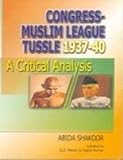 Congress Muslim League Tussle 1937 40; A Critical Analysis