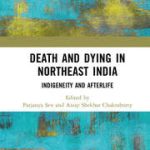 Death And Dying In Northeast India Indigeneity And Afterlife Edited